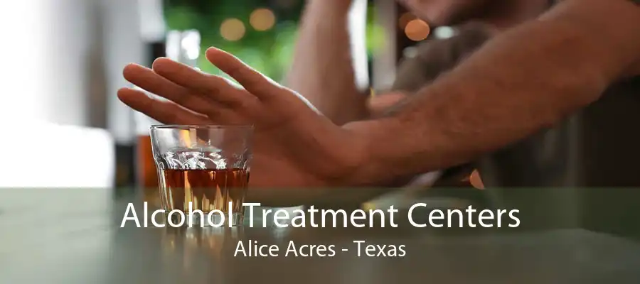 Alcohol Treatment Centers Alice Acres - Texas