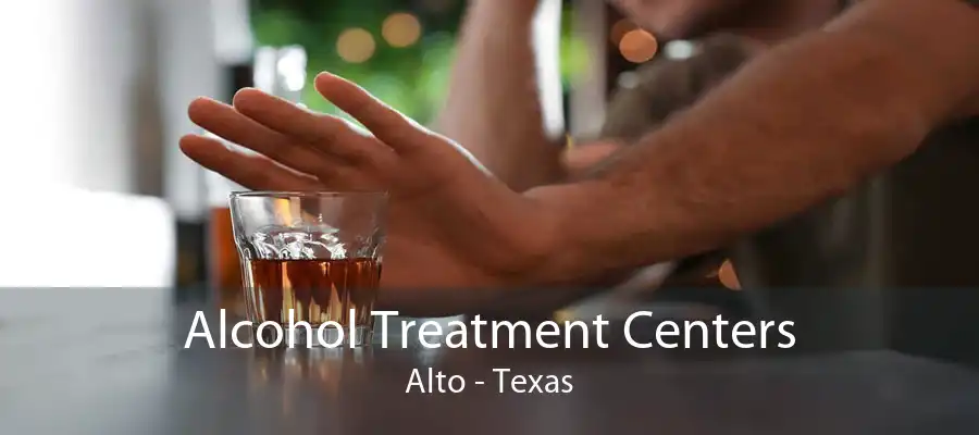 Alcohol Treatment Centers Alto - Texas
