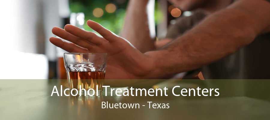 Alcohol Treatment Centers Bluetown - Texas