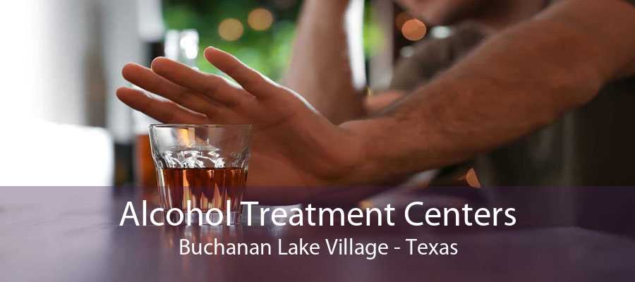 Alcohol Treatment Centers Buchanan Lake Village - Texas