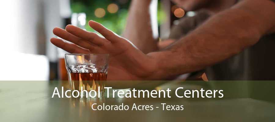 Alcohol Treatment Centers Colorado Acres - Texas