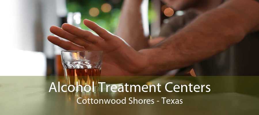 Alcohol Treatment Centers Cottonwood Shores - Texas