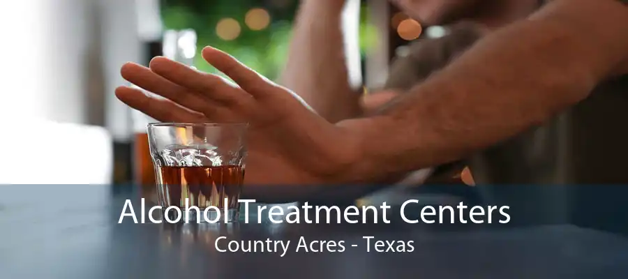 Alcohol Treatment Centers Country Acres - Texas