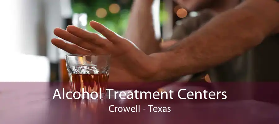 Alcohol Treatment Centers Crowell - Texas