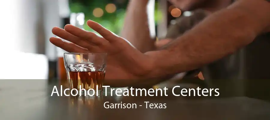 Alcohol Treatment Centers Garrison - Texas