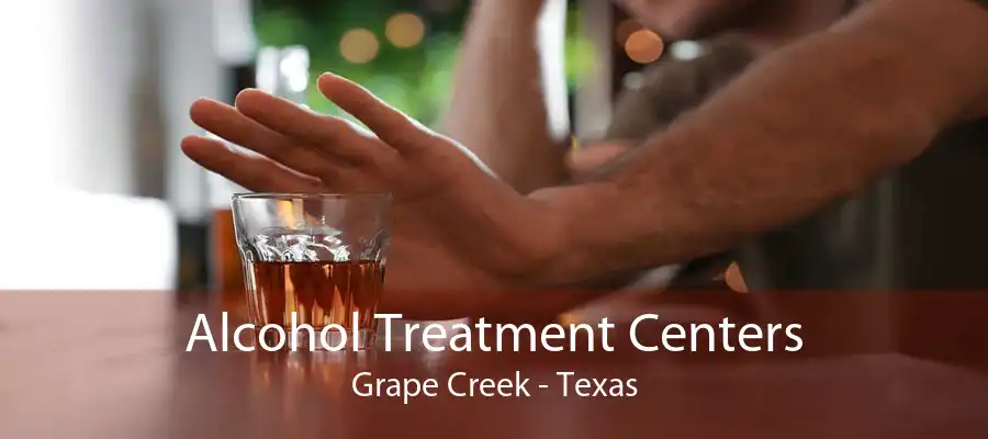 Alcohol Treatment Centers Grape Creek - Texas