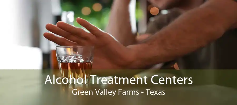 Alcohol Treatment Centers Green Valley Farms - Texas