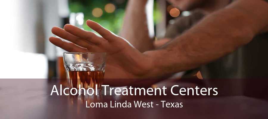 Alcohol Treatment Centers Loma Linda West - Texas
