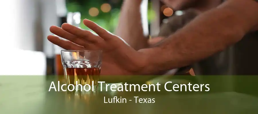 Alcohol Treatment Centers Lufkin - Texas