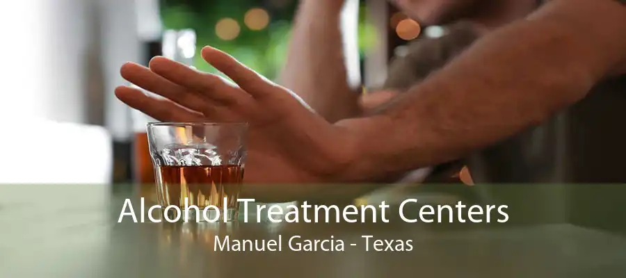 Alcohol Treatment Centers Manuel Garcia - Texas