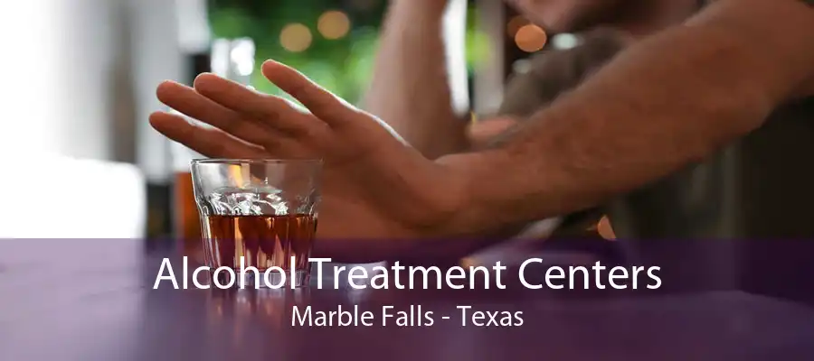 Alcohol Treatment Centers Marble Falls - Texas