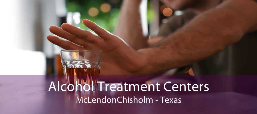 Alcohol Treatment Centers McLendonChisholm - Texas