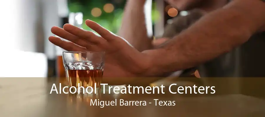 Alcohol Treatment Centers Miguel Barrera - Texas