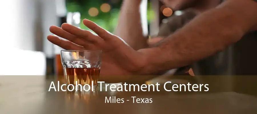 Alcohol Treatment Centers Miles - Texas