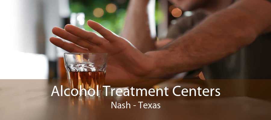 Alcohol Treatment Centers Nash - Texas
