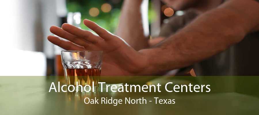 Alcohol Treatment Centers Oak Ridge North - Texas