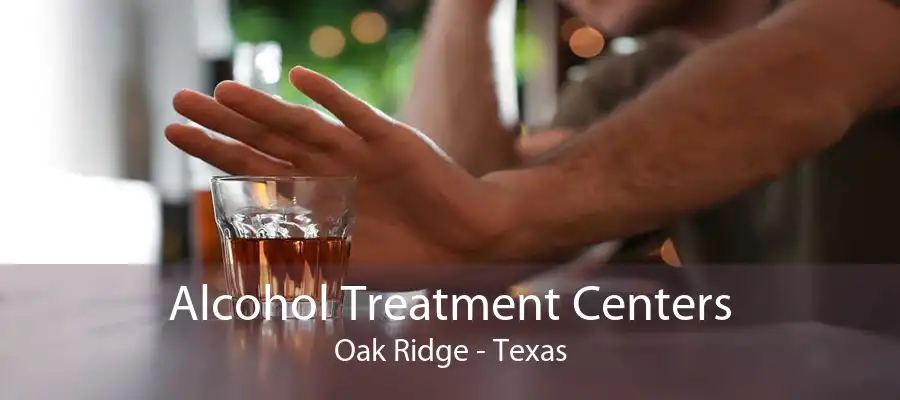 Alcohol Treatment Centers Oak Ridge - Texas
