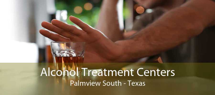 Alcohol Treatment Centers Palmview South - Texas