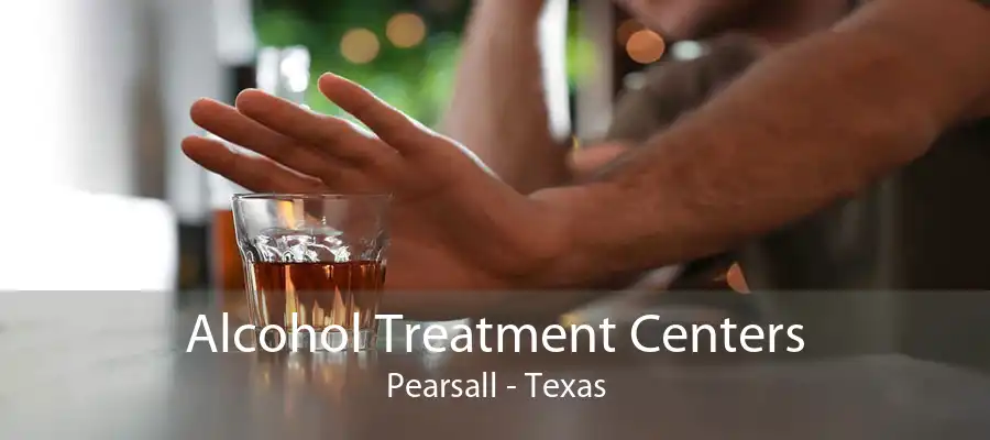 Alcohol Treatment Centers Pearsall - Texas