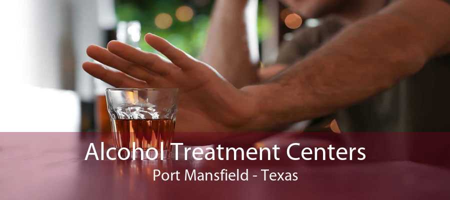 Alcohol Treatment Centers Port Mansfield - Texas