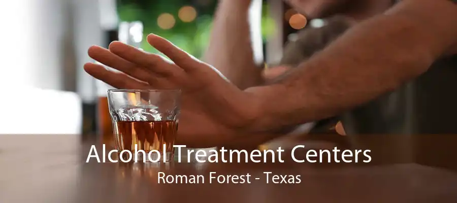Alcohol Treatment Centers Roman Forest - Texas