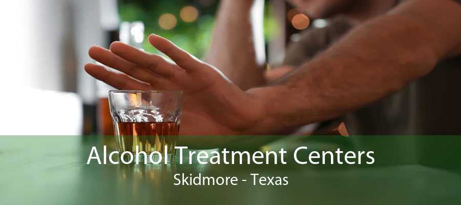 Alcohol Treatment Centers Skidmore - Texas