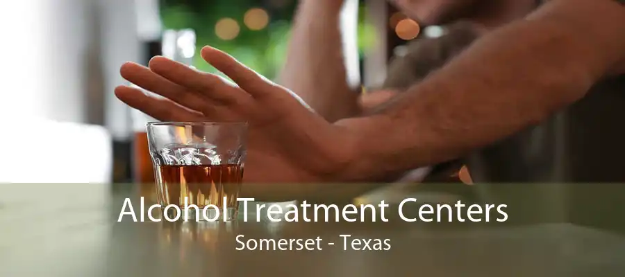 Alcohol Treatment Centers Somerset - Texas