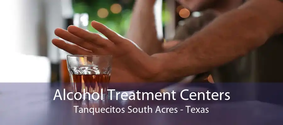Alcohol Treatment Centers Tanquecitos South Acres - Texas