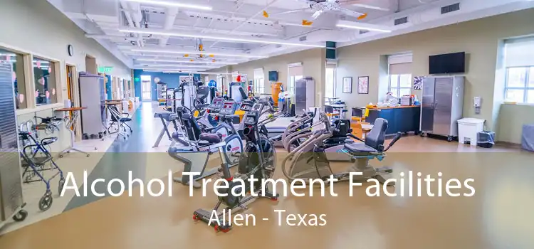 Alcohol Treatment Facilities Allen - Texas