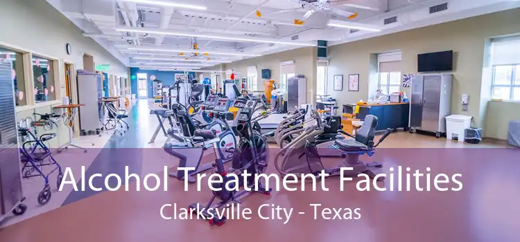 Alcohol Treatment Facilities Clarksville City - Texas