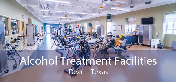 Alcohol Treatment Facilities Dean - Texas