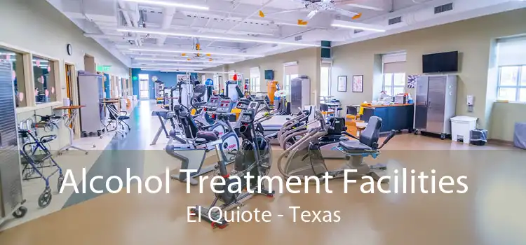 Alcohol Treatment Facilities El Quiote - Texas