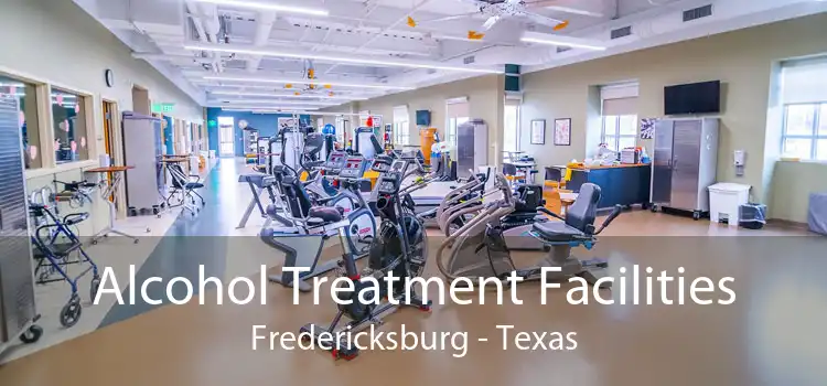 Alcohol Treatment Facilities Fredericksburg - Texas
