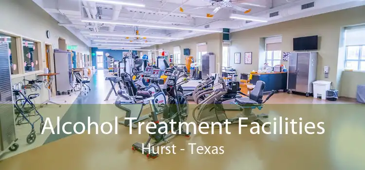 Alcohol Treatment Facilities Hurst - Texas