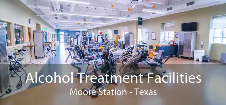 Alcohol Treatment Facilities Moore Station - Texas