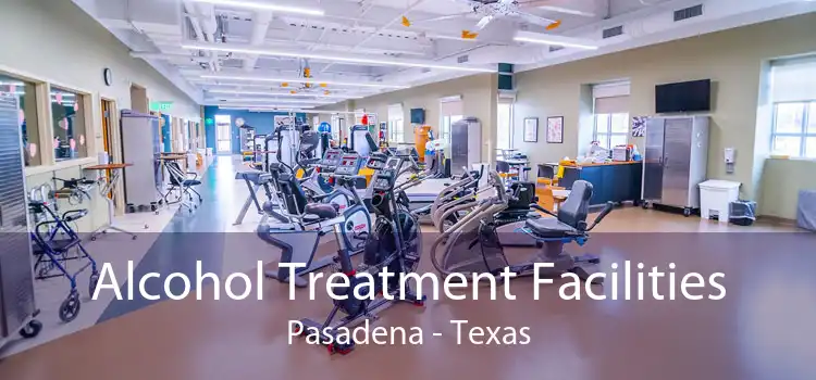 Alcohol Treatment Facilities Pasadena - Texas
