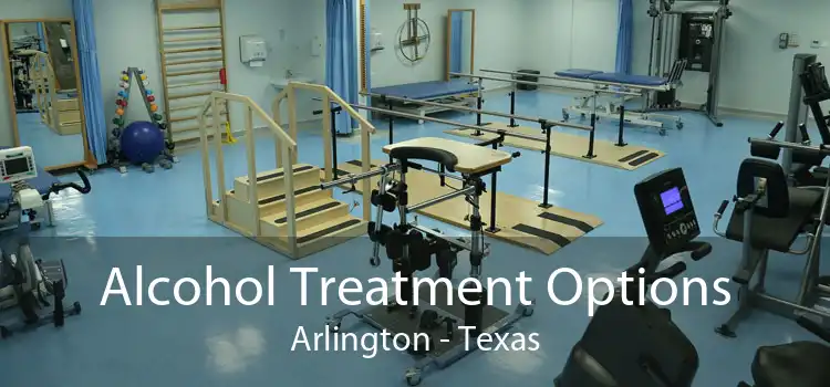 Alcohol Treatment Options Arlington - Texas