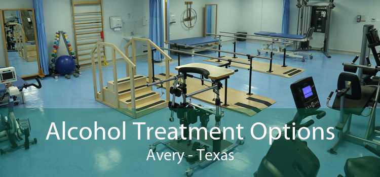 Alcohol Treatment Options Avery - Texas