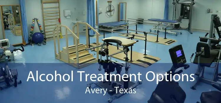 Alcohol Treatment Options Avery - Texas