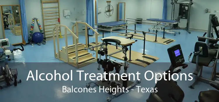 Alcohol Treatment Options Balcones Heights - Texas