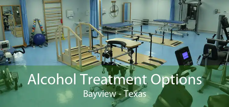 Alcohol Treatment Options Bayview - Texas