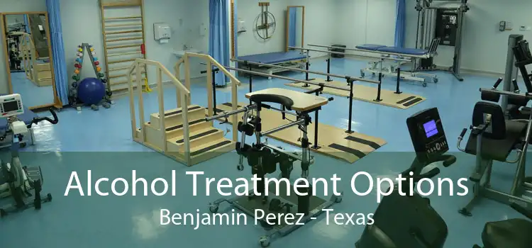 Alcohol Treatment Options Benjamin Perez - Texas