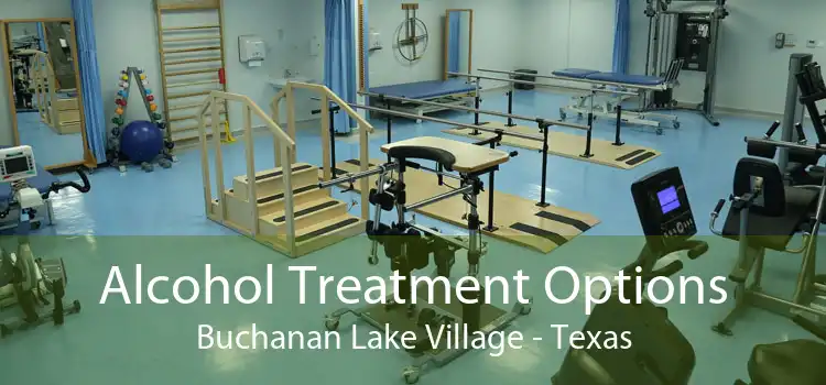 Alcohol Treatment Options Buchanan Lake Village - Texas
