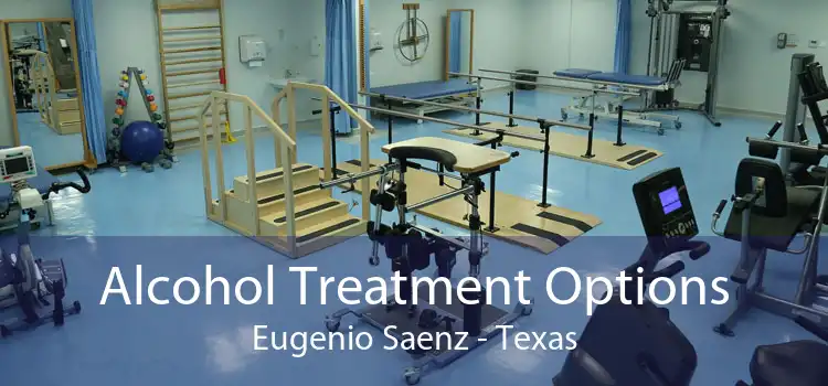 Alcohol Treatment Options Eugenio Saenz - Texas