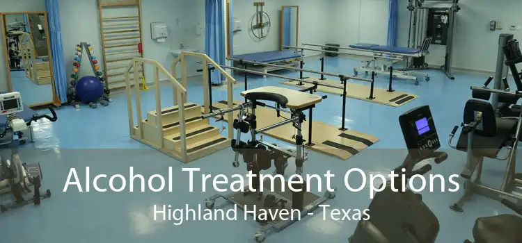 Alcohol Treatment Options Highland Haven - Texas