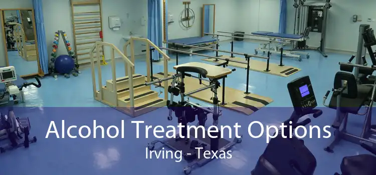 Alcohol Treatment Options Irving - Texas