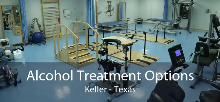 Alcohol Treatment Options Keller - Texas