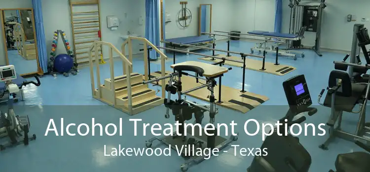 Alcohol Treatment Options Lakewood Village - Texas