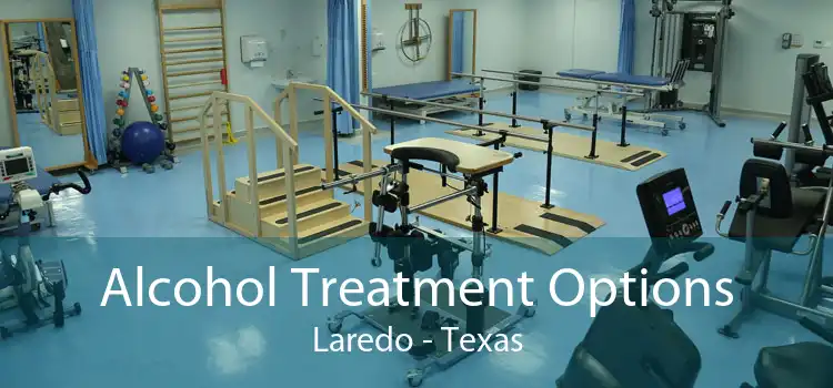Alcohol Treatment Options Laredo - Texas