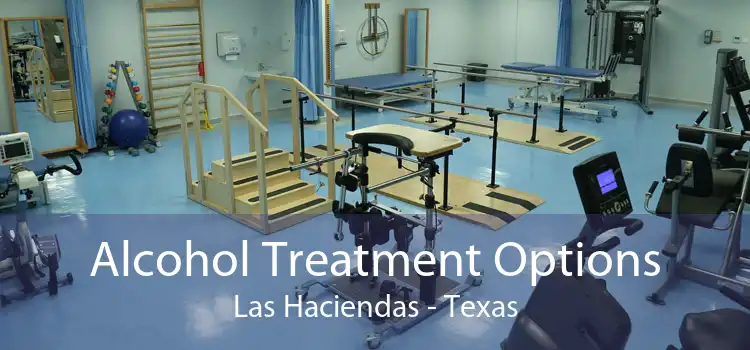 Alcohol Treatment Options Las Haciendas - Texas